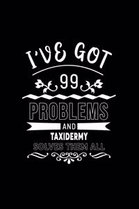 I've Got 99 Problems and Taxidermy Solves Them All