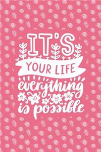 It's Your Life Everything Is Possible