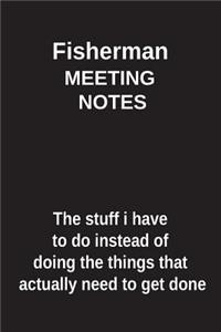 Fisherman Meeting Notes the Stuff I Have to Do Instead of Doing the Things That Actually Need to Get Done