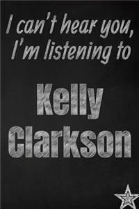 I can't hear you, I'm listening to Kelly Clarkson creative writing lined journal