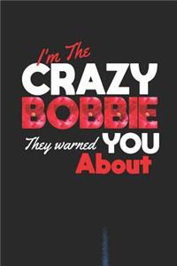 I'm The Crazy Bobbie They Warned You About