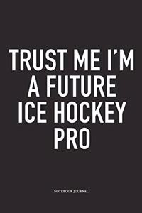 Trust Me I'm A Future Ice Hockey Pro