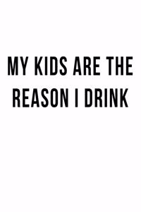 My Kids are the Reason I Drink