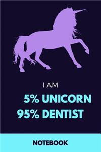 I Am 5% Unicorn 95% Dentist Notebook