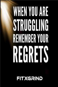 When You Are Struggling Remember Your Regrets FITXGRIND