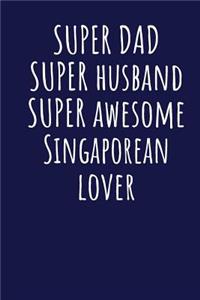 Super Dad Super Husband Super Awesome Singaporean Lover