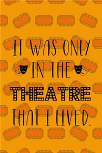 It Was Only In The Theatre That I Lived