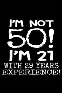 I'm not 50! I'm 21 with 29 years experience!