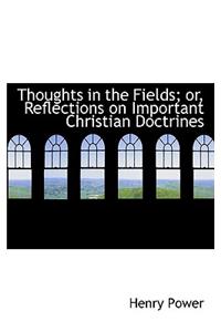 Thoughts in the Fields; Or, Reflections on Important Christian Doctrines