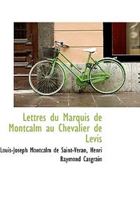 Lettres Du Marquis de Montcalm Au Chevalier de Levis