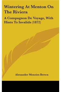 Wintering At Menton On The Riviera: A Compagnon De Voyage, With Hints To Invalids (1872)