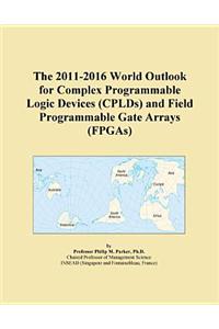 The 2011-2016 World Outlook for Complex Programmable Logic Devices (Cplds) and Field Programmable Gate Arrays (FPGAs)