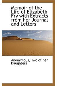 Memoir of the Life of Elizabeth Fry with Extracts from Her Journal and Letters