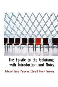 The Epistle to the Galatians; With Introduction and Notes
