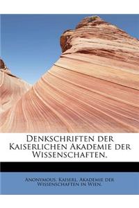 Denkschriften Der Kaiserlichen Akademie Der Wissenschaften,