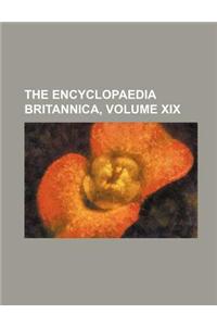 The Encyclopaedia Britannica, Volume XIX
