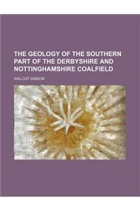 The Geology of the Southern Part of the Derbyshire and Nottinghamshire Coalfield