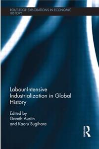 Labour-Intensive Industrialization in Global History