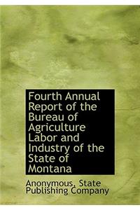 Fourth Annual Report of the Bureau of Agriculture Labor and Industry of the State of Montana