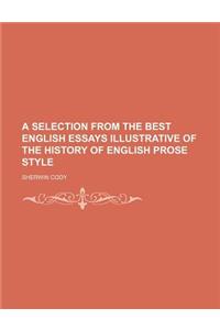 A Selection from the Best English Essays Illustrative of the History of English Prose Style