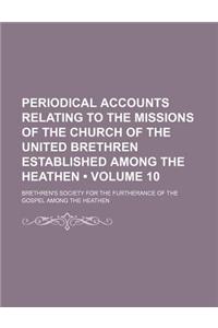 Periodical Accounts Relating to the Missions of the Church of the United Brethren Established Among the Heathen (Volume 10)