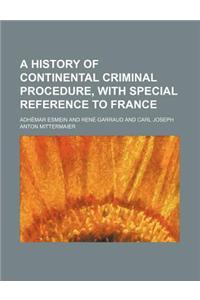 A History of Continental Criminal Procedure, with Special Reference to France