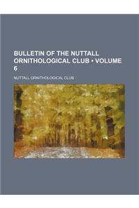 Bulletin of the Nuttall Ornithological Club (Volume 6)