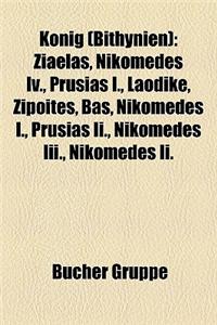 Knig (Bithynien): Ziaelas, Nikomedes IV., Prusias I., Laodike, Zipoites, Bas, Nikomedes I., Prusias II., Nikomedes III., Nikomedes II.