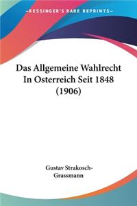 Allgemeine Wahlrecht In Osterreich Seit 1848 (1906)
