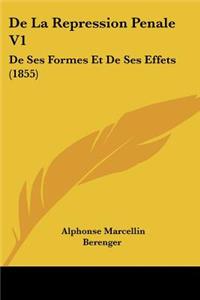 De La Repression Penale V1: De Ses Formes Et De Ses Effets (1855)