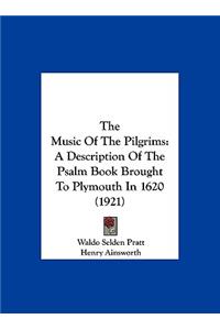 The Music of the Pilgrims: A Description of the Psalm Book Brought to Plymouth in 1620 (1921)