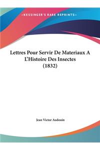 Lettres Pour Servir de Materiaux A L'Histoire Des Insectes (1832)