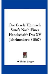 Die Briefe Heinrich Suso's Nach Einer Handschrift Des XV Jahrhunderts (1867)