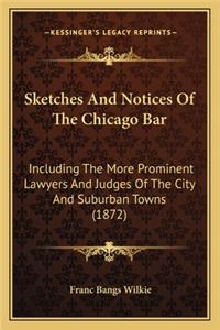 Sketches And Notices Of The Chicago Bar