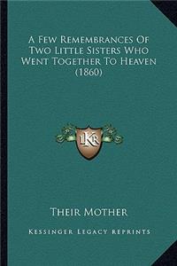 Few Remembrances of Two Little Sisters Who Went Together to Heaven (1860)