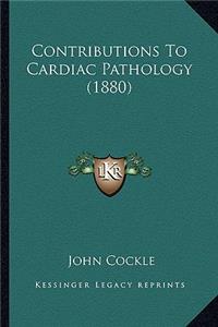 Contributions to Cardiac Pathology (1880)