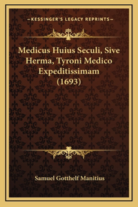 Medicus Huius Seculi, Sive Herma, Tyroni Medico Expeditissimam (1693)