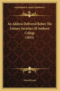 An Address Delivered Before The Literary Societies Of Amherst College (1835)