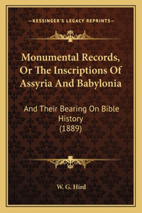 Monumental Records, Or The Inscriptions Of Assyria And Babylonia