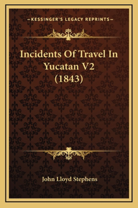 Incidents Of Travel In Yucatan V2 (1843)