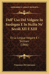 Dell' Uso Del Volgare In Sardegna E In Sicilia Ne' Secoli XII E XIII