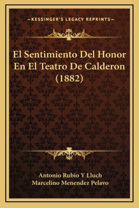 El Sentimiento Del Honor En El Teatro De Calderon (1882)