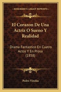 El Corazon De Una Actriz O Sueno Y Realidad