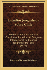 Estudios Jeograficos Sobre Chile