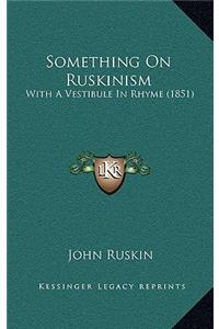 Something On Ruskinism