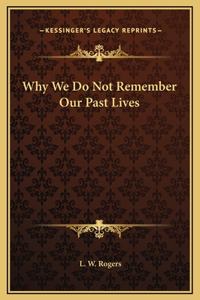 Why We Do Not Remember Our Past Lives
