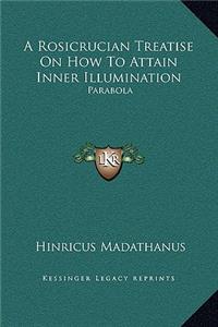 A Rosicrucian Treatise on How to Attain Inner Illumination