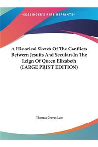 A Historical Sketch of the Conflicts Between Jesuits and Seculars in the Reign of Queen Elizabeth
