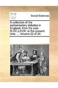 A Collection of the Parliamentary Debates in England, from the Year M, DC, LXVIII. to the Present Time. ... Volume 22 of 24