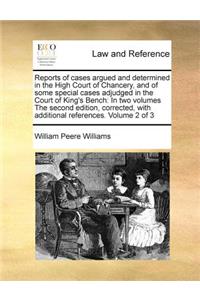 Reports of cases argued and determined in the High Court of Chancery, and of some special cases adjudged in the Court of King's Bench